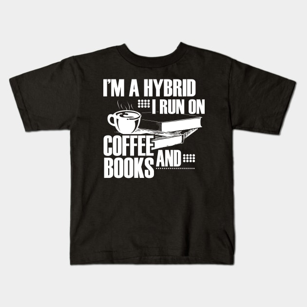 I'm a hybrid I run on coffee and books Kids T-Shirt by lucid